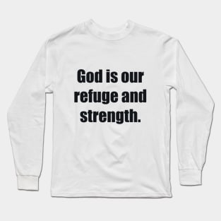 God is our refuge and strength Long Sleeve T-Shirt